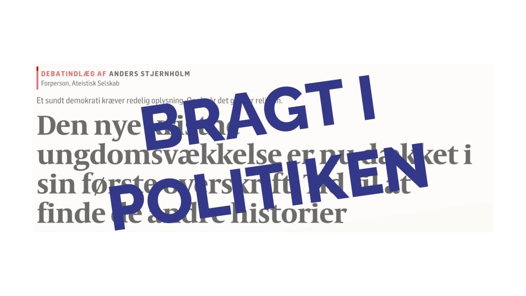 Screen shot: Debatindlæg af Anders Stjernholm, forperson i Ateistisk Selskab: Den nye kristne ungdomsvækkelse er nu dækket i sin første overskrift. Tid til at finde de andre historier. Dækket af fed tekst: Bragt i Politiken